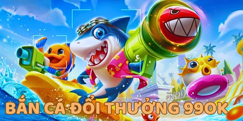 Game bắn cá đổi thưởng 99OK được nhiều cược thủ săn đón