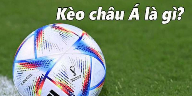 Kèo Châu Á là gì