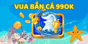 Giới thiệu game Vua bắn cá tại 99OK ăn thưởng cực hấp dẫn