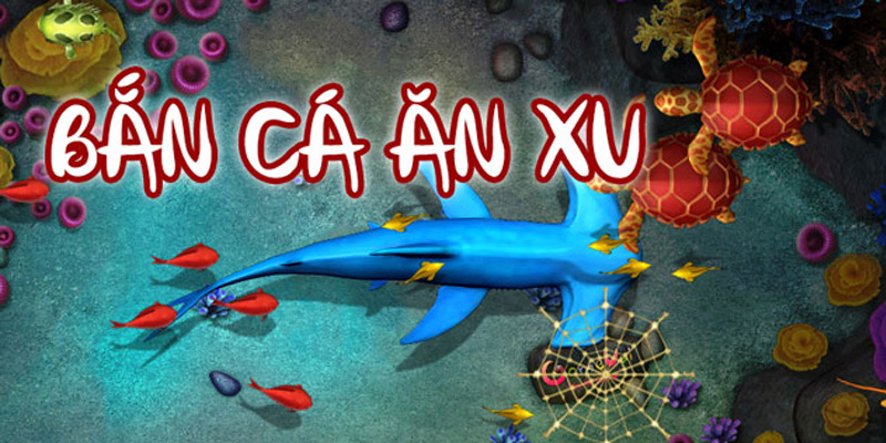 Bắn cá ăn xu mang tới nhiều trải nghiệm tuyệt vời cho người chơi