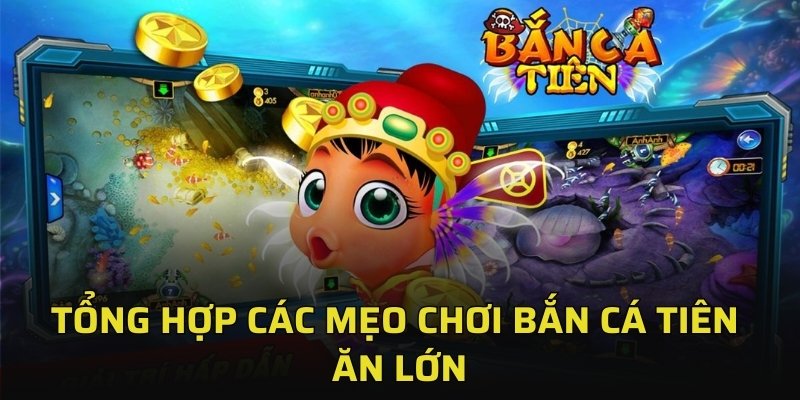 Tổng Hợp Các Mẹo Chơi Bắn Cá Tiên Ăn Lớn